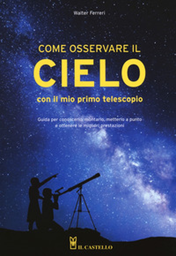 Come osservare il cielo con il mio primo telescopio - Librerie.coop Come osservare il cielo con il mio primo telescopio - Librerie.coop