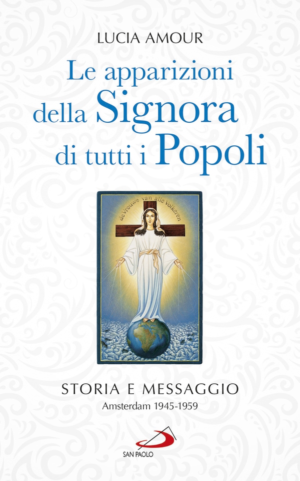 Le apparizioni della Signora di tutti i popoli. Storia e messaggio Amsterdam 1945-1959 - Librerie.coop Le apparizioni della Signora di tutti i popoli. Storia e messaggio Amsterdam 1945-1959 - Librerie.coop