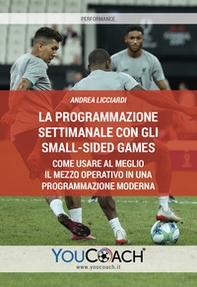 La programmazione settimanale con gli Small-sided Games. Come usare al meglio il mezzo operativo in una programmazione moderna - Librerie.coop