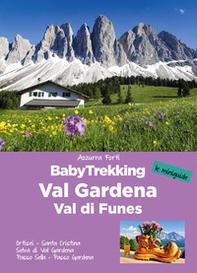 BabyTrekking in Val Gardena e Val di Funes. Ortisei. Santa Cristina Selva di Val Gardena Passo Sella. Passo Gardena - Librerie.coop