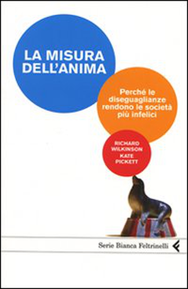 La misura dell'anima. Perché le diseguaglianze rendono le società più infelici - Librerie.coop