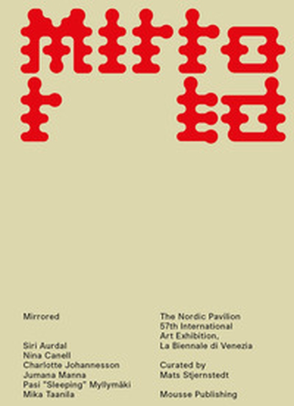 Mirrored: Siri Aurdal, Nina Canell, Charlotte Johannesson, Jumana Manna, Pasi «Sleeping» Myllymäki, Mika Taanila. The Nordic Pavilion 57th international art exhibition. La Biennale di Venezia - Librerie.coop Mirrored: Siri Aurdal, Nina Canell, Charlotte Johannesson, Jumana Manna, Pasi «Sleeping» Myllymäki, Mika Taanila. The Nordic Pavilion 57th international art exhibition. La Biennale di Venezia - Librerie.coop