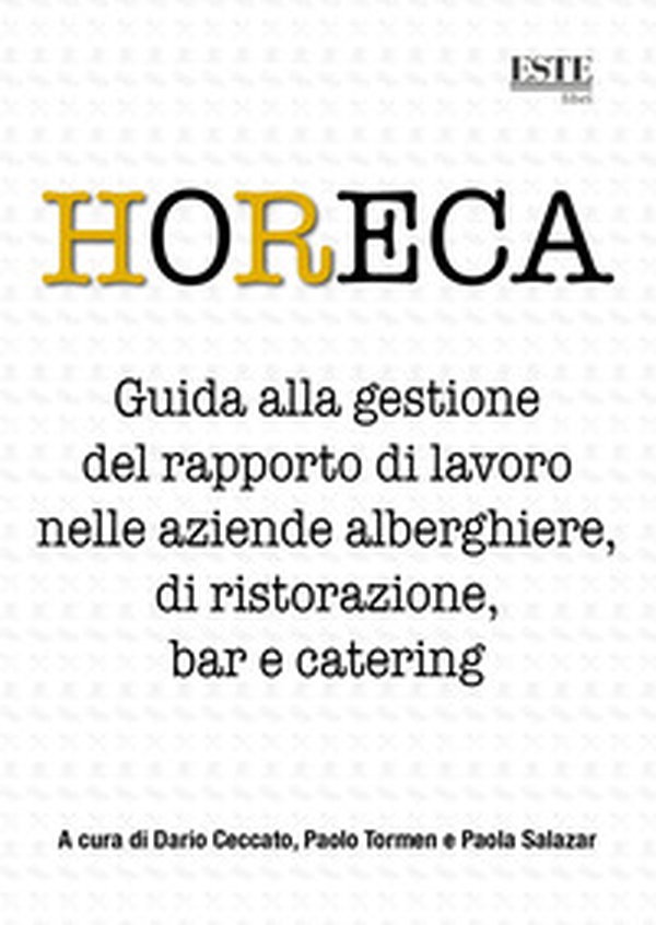 HoReCa. Guida alla gestione del rapporto di lavoro nelle aziende alberghiere, di ristorazione, bar e catering - Librerie.coop HoReCa. Guida alla gestione del rapporto di lavoro nelle aziende alberghiere, di ristorazione, bar e catering - Librerie.coop