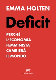 DEFICIT. Perché l'economia femminile cambierà il mondo - Librerie.coop