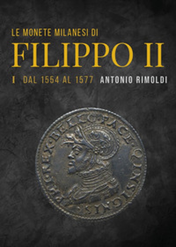 Le monete milanesi di Filippo II - Vol. 1 - Librerie.coop