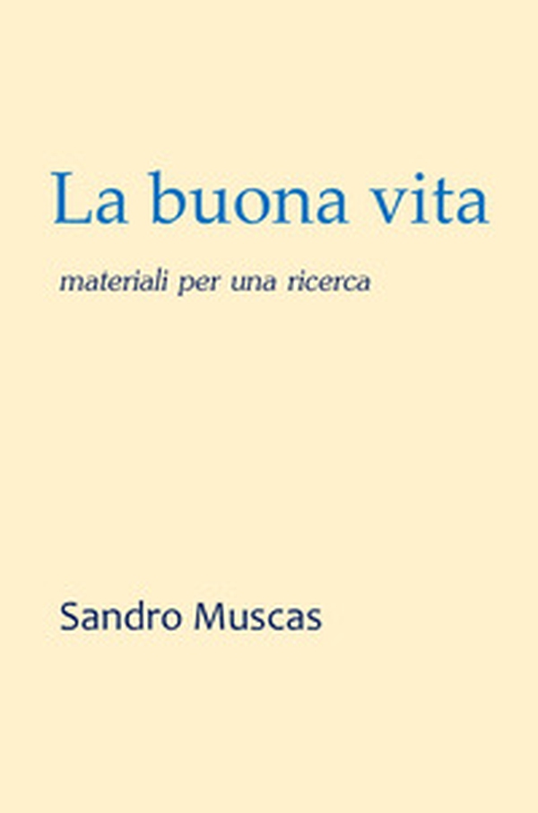 La buona vita. Materiali per una ricerca - Librerie.coop La buona vita. Materiali per una ricerca - Librerie.coop