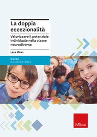 La doppia eccezionalità. Valorizzare il potenziale individuale nella classe neurodiversa - Librerie.coop La doppia eccezionalità. Valorizzare il potenziale individuale nella classe neurodiversa - Librerie.coop