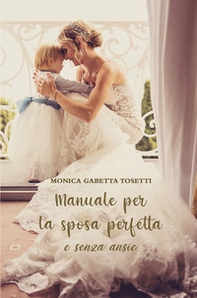 Manuale per la sposa perfetta e senza ansie - Librerie.coop