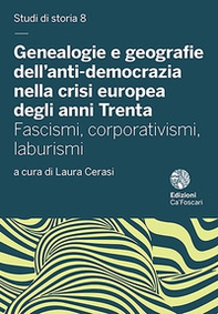 Genealogie e geografie dell'anti-democrazia nella crisi europea degli anni Trenta. Fascismi, corporativismi, laburismi - Librerie.coop
