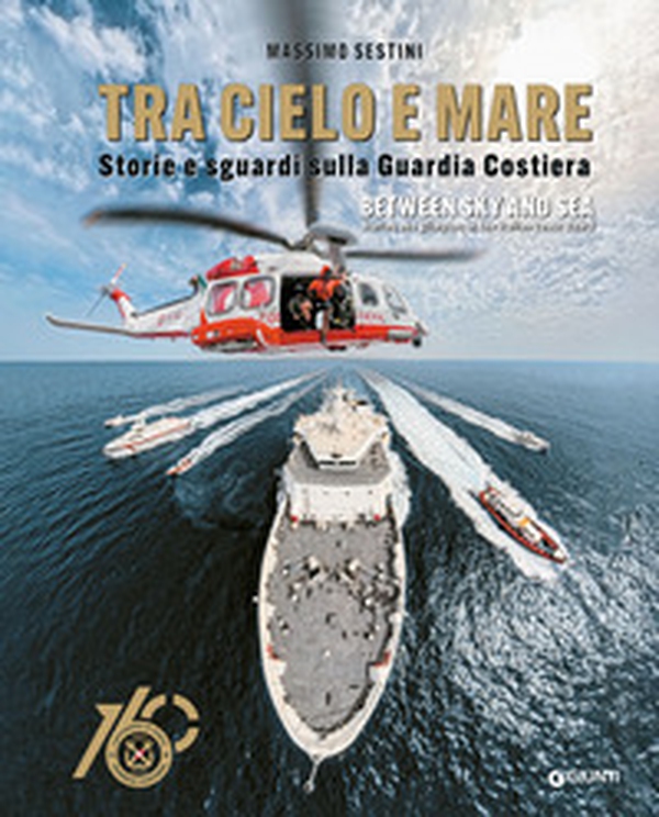 Tra cielo e mare. Storie e sguardi sulla Guardia Costiera-Between sky and sea. Stories and glimpses of the Italian Coast Guard - Librerie.coop Tra cielo e mare. Storie e sguardi sulla Guardia Costiera-Between sky and sea. Stories and glimpses of the Italian Coast Guard - Librerie.coop