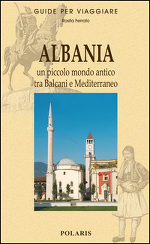 Albania. Un piccolo mondo antico tra Balcani e Mediterraneo - Librerie.coop Albania. Un piccolo mondo antico tra Balcani e Mediterraneo - Librerie.coop