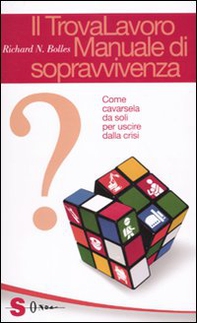 Il trovalavoro: manuale di sopravvivenza. Come cavarsela da soli per uscire dalla crisi - Librerie.coop Il trovalavoro: manuale di sopravvivenza. Come cavarsela da soli per uscire dalla crisi - Librerie.coop