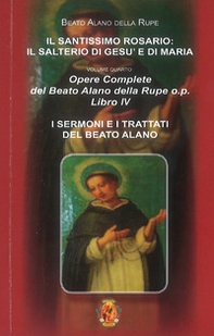 Il santissimo Rosario: Il salterio di Gesù e Maria. Opere complete del Beato Alano della Rupe o.p. - Vol. 4 - Librerie.coop Il santissimo Rosario: Il salterio di Gesù e Maria. Opere complete del Beato Alano della Rupe o.p. - Vol. 4 - Librerie.coop