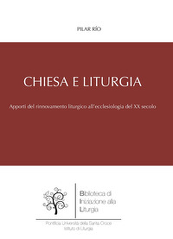 Chiesa e liturgia. Apporti del movimento liturgico al rinnovamento ecclesiologico della prima metà del XX secolo - Librerie.coop Chiesa e liturgia. Apporti del movimento liturgico al rinnovamento ecclesiologico della prima metà del XX secolo - Librerie.coop