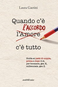 Quando c'è l'accordo c'è tutto. Guida ai patti di coppia, prima e dopo il sì, per boomers, gen X, millennials, gen Z - Librerie.coop