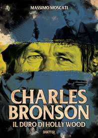 Charles Bronson. Il duro di Hollywood - Librerie.coop