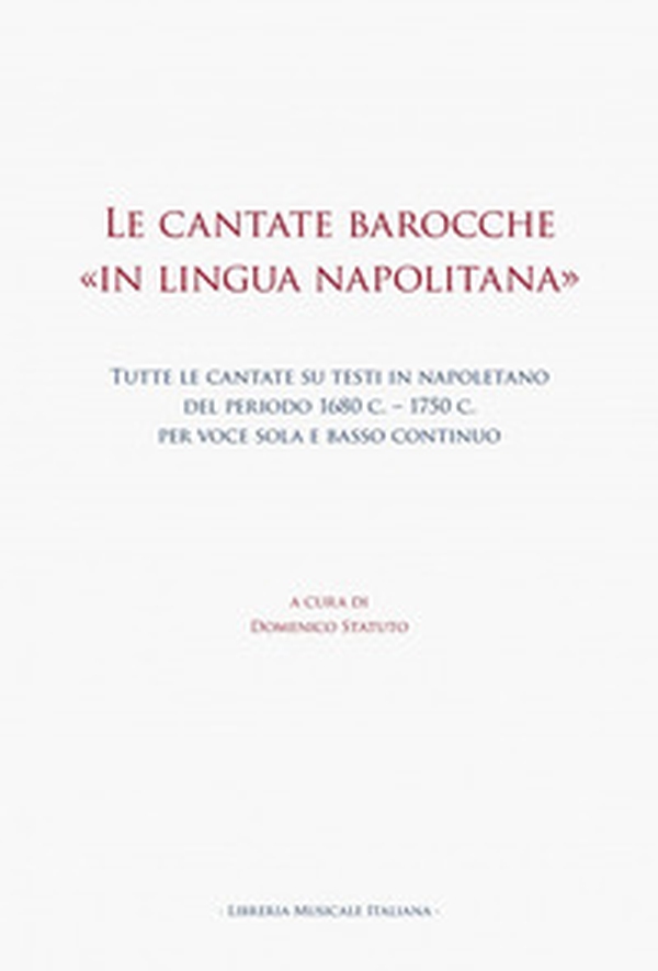 Le cantate barocche «in lingua napolitana». Tutte le cantate su testi in napoletano del periodo 1680 c.-1750 c. per voce sola e basso continuo - Librerie.coop Le cantate barocche «in lingua napolitana». Tutte le cantate su testi in napoletano del periodo 1680 c.-1750 c. per voce sola e basso continuo - Librerie.coop