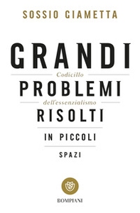 Grandi problemi risolti in piccoli spazi. Codicillo dell'essenzialismo - Librerie.coop Grandi problemi risolti in piccoli spazi. Codicillo dell'essenzialismo - Librerie.coop