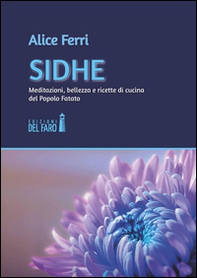 Sidhe. Meditazioni, bellezza e ricette di cucina del popolo fatato - Librerie.coop