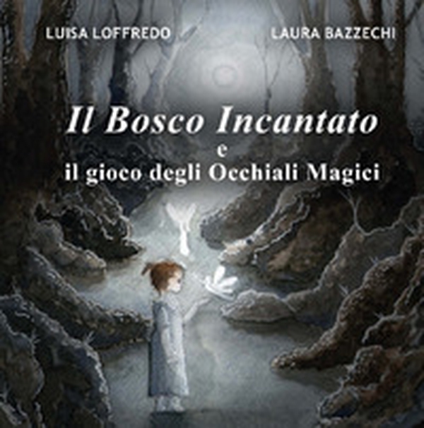 Il bosco incantato e il gioco degli Occhiali Magici - Librerie.coop Il bosco incantato e il gioco degli Occhiali Magici - Librerie.coop