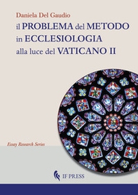 Il problema del metodo in ecclesiologia alla luce del Vaticano II. Istanze, presupposti e prospettive per uno statuto epistemologico dell'ecclesiologia - Librerie.coop