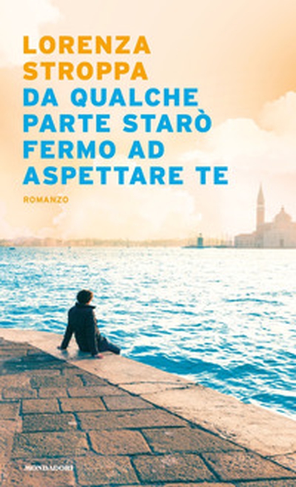 Da qualche parte starò fermo ad aspettare te - Librerie.coop Da qualche parte starò fermo ad aspettare te - Librerie.coop