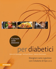 Cucinare nelle Dolomiti per diabetici. Mangiare sano e gustoso con il diabete di tipo 1 e 2 - Librerie.coop