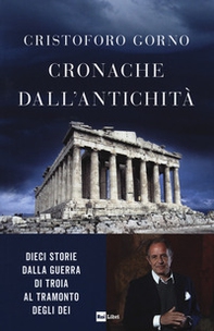Cronache dall'antichità. Dieci storie dalla guerra di Troia al tramonto degli dei - Librerie.coop