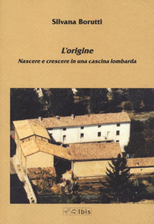 L'origine. Nascere e crescere in una cascina lombarda - Librerie.coop L'origine. Nascere e crescere in una cascina lombarda - Librerie.coop