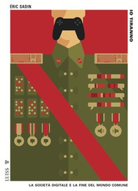 Io tiranno. La società digitale e la fine del mondo comune - Librerie.coop