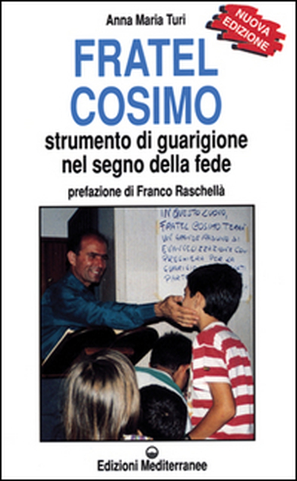 Fratel Cosimo. Strumento di guarigione nel segno della fede - Librerie.coop Fratel Cosimo. Strumento di guarigione nel segno della fede - Librerie.coop