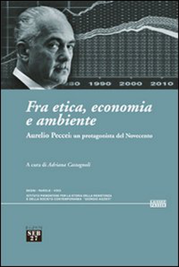 Fra etica, economia e ambiente. Aurelio Peccei: un protagonista del Novecento - Librerie.coop Fra etica, economia e ambiente. Aurelio Peccei: un protagonista del Novecento - Librerie.coop
