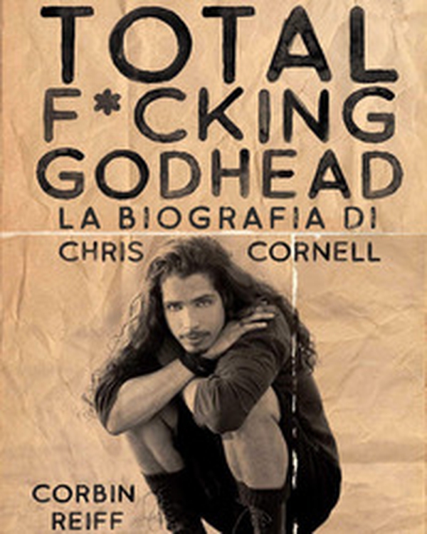 Total f*cking godhead. La biografia di Chris Cornell - Librerie.coop Total f*cking godhead. La biografia di Chris Cornell - Librerie.coop