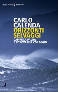 Orizzonti selvaggi. Capire la paura e ritrovare il coraggio - Librerie.coop Orizzonti selvaggi. Capire la paura e ritrovare il coraggio - Librerie.coop