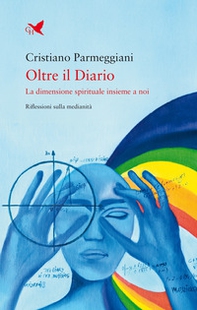 Oltre il diario. La dimensione spirituale insieme a noi. Riflessioni sulla medianità - Librerie.coop