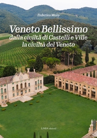 Veneto bellissimo. Dalla civiltà di castelli e ville la civiltà del Veneto - Librerie.coop