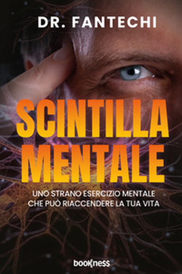 Scintilla mentale. Uno strano esercizio mentale che può riaccendere la tua vita - Librerie.coop Scintilla mentale. Uno strano esercizio mentale che può riaccendere la tua vita - Librerie.coop