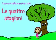 Le quattro stagioni. I racconti della maestra Ludo - Librerie.coop Le quattro stagioni. I racconti della maestra Ludo - Librerie.coop
