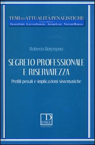 Segreto professionale e riservatezza. Profili penali e implicazioni sistematiche - Librerie.coop