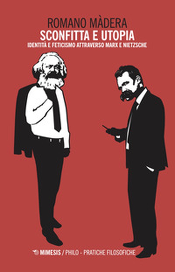 Sconfitta e utopia. Identità e feticismo attraverso Marx e Nietzsche - Librerie.coop Sconfitta e utopia. Identità e feticismo attraverso Marx e Nietzsche - Librerie.coop