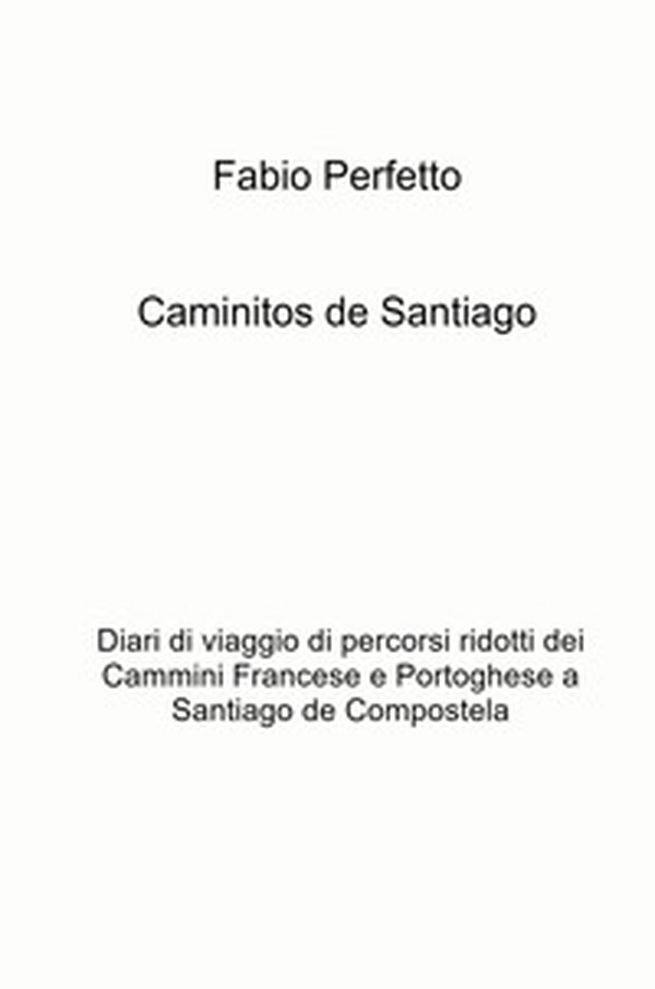 Caminitos de Santiago. Diari di viaggio di percorsi ridotti dei Cammini Francese e Portoghese a Santiago de Compostela - Librerie.coop Caminitos de Santiago. Diari di viaggio di percorsi ridotti dei Cammini Francese e Portoghese a Santiago de Compostela - Librerie.coop
