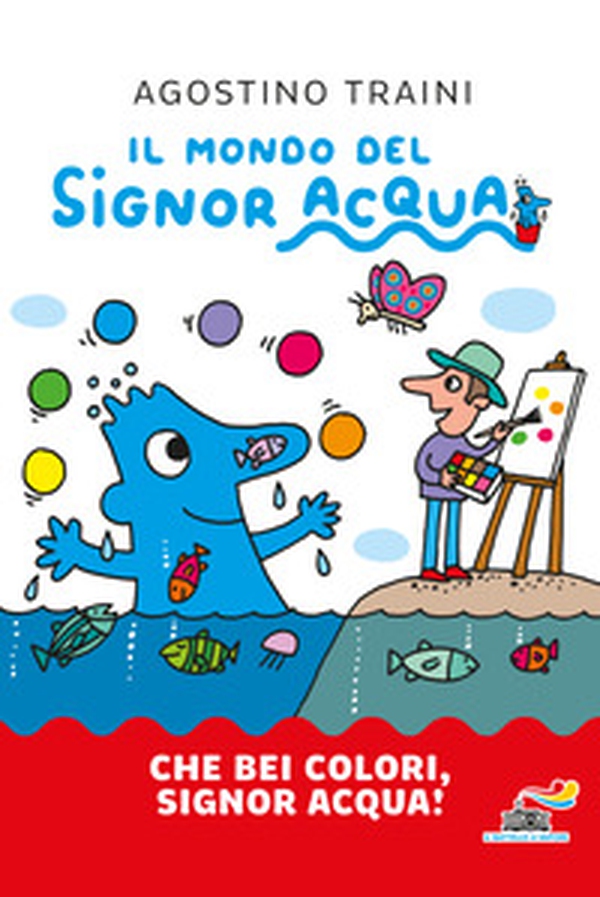 Che bei colori, Signor Acqua! - Librerie.coop Che bei colori, Signor Acqua! - Librerie.coop