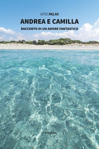 Andrea e Camilla. Racconto di un amore fantastico - Librerie.coop