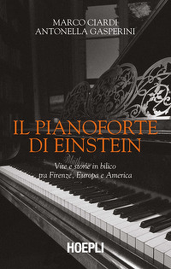 Il pianoforte di Einstein. Vite e storie in bilico tra Firenze, Europa e America - Librerie.coop Il pianoforte di Einstein. Vite e storie in bilico tra Firenze, Europa e America - Librerie.coop