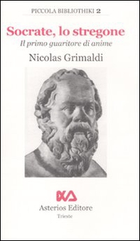 Socrate, lo stregone. Il primo guaritore di anime - Librerie.coop