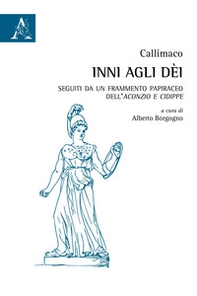 Inni agli dèi. Seguiti da un frammento papiraceo dell'Aconzio e Cidippe - Librerie.coop
