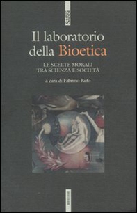 Il laboratodio della bioetica. Le scelte morali tra scienza e società - Librerie.coop