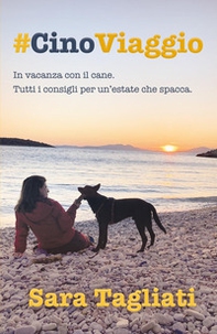 #CinoViaggio. In vacanza con il cane. Tutti i consigli per un'estate che spacca - Librerie.coop