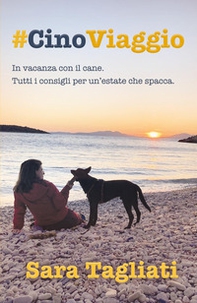 #CinoViaggio. In vacanza con il cane. Tutti i consigli per un'estate che spacca - Librerie.coop #CinoViaggio. In vacanza con il cane. Tutti i consigli per un'estate che spacca - Librerie.coop