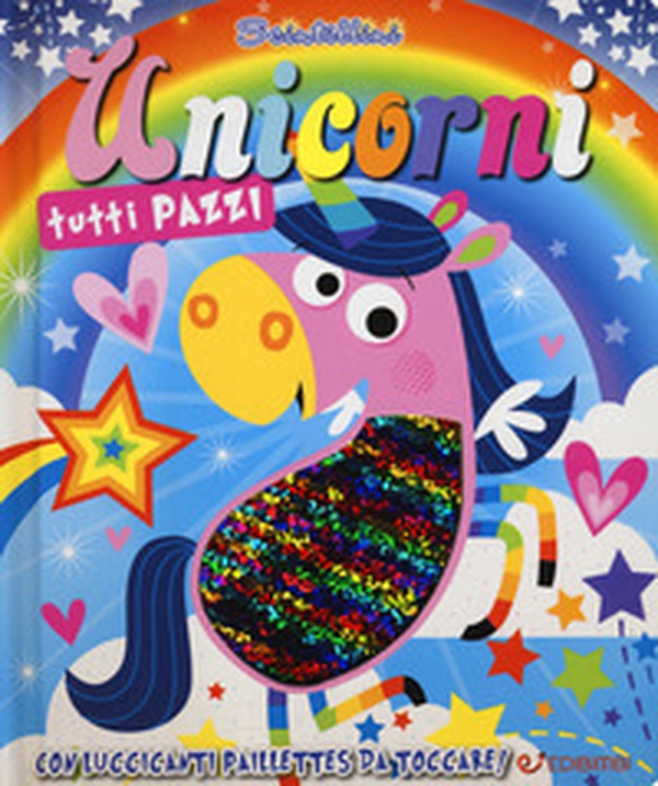 Unicorni tutti pazzi. Scintillini - Librerie.coop Unicorni tutti pazzi. Scintillini - Librerie.coop